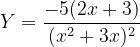 \dpi{120} Y=\frac{-5(2x+3)}{(x^{2}+3x)^{2}}